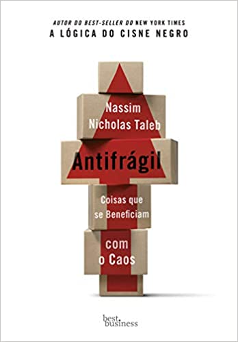 Antifrágil: Coisas que se beneficiam com o caos - Nassim Nicholas Taleb