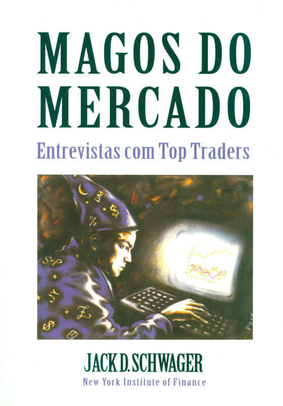 Magos do Mercado - Entrevistas com Top Traders - Jack D. Schwager