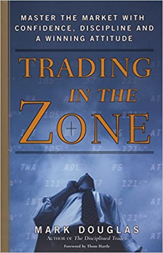 Trading in the Zone: Master the Market with Confidence, Discipline and a Winning Attitude - Thom Hartle