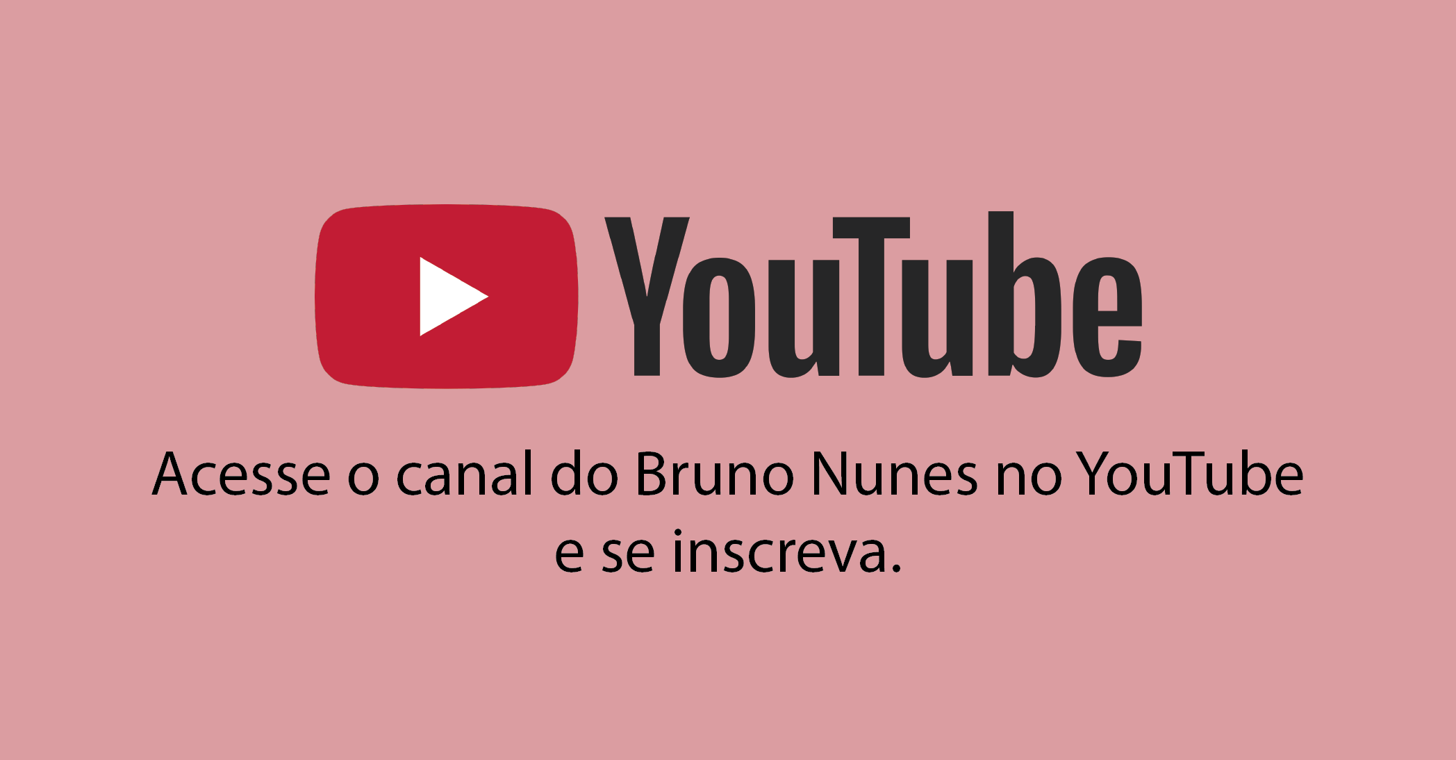 Acesse o canal do Bruno Nunes no YouTube e se inscreva